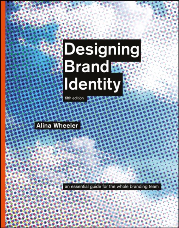 Cover Art for 9781118980828, Designing Brand Identity: An Essential Guide for the Whole Branding Team by Alina Wheeler