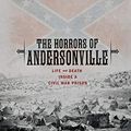 Cover Art for B00MBXV2WY, The Horrors of Andersonville: Life and Death Inside a Civil War Prison (Exceptional Social Studies Titles for Upper Grades) by Catherine Gourley