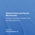Cover Art for 9780429718458, Global Crises And Social Movements: Artisans, Peasants, Populists, And The World Economy by Edmund Burke