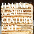 Cover Art for 9781648290053, Baking at the 20th Century Cafe: Iconic European Desserts from Linzer Torte to Honey Cake by Michelle Polzine