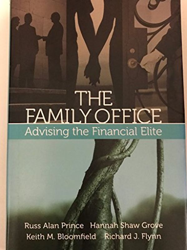 Cover Art for 9780980067927, The Family Office by Russ Alan Prince, Hannah Shaw Grove, Keith M. Bloomfield, Richard J. Flynn 2010 by Russ Alan Prince; Hannah Shaw Grove; Keith M. Bloomfield; Richard J. Flynn