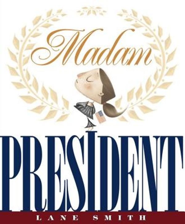 Cover Art for 9781423108467, Madam President by Lane Smith