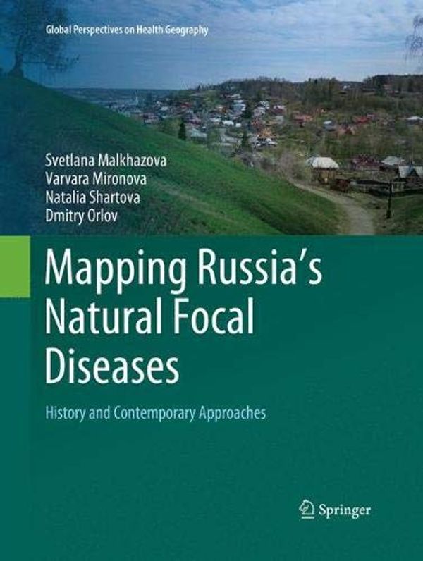 Cover Art for 9783030078140, Mapping Russia's Natural Focal Diseases: History and Contemporary Approaches by Svetlana Malkhazova, Varvara Mironova, Natalia Shartova, Dmitry Orlov