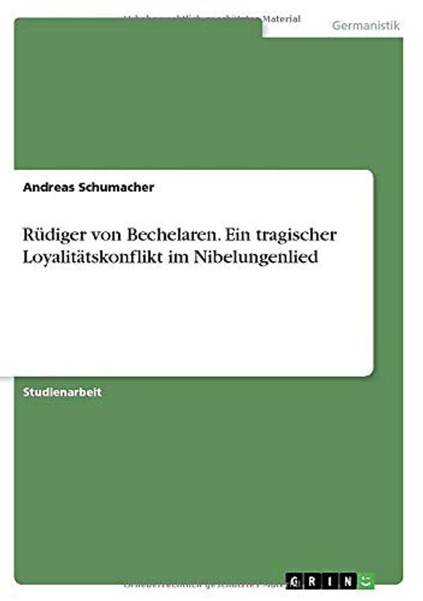 Cover Art for 9783668972179, Rudiger von Bechelaren. Ein tragischer Loyalitatskonflikt im by Andreas Schumacher