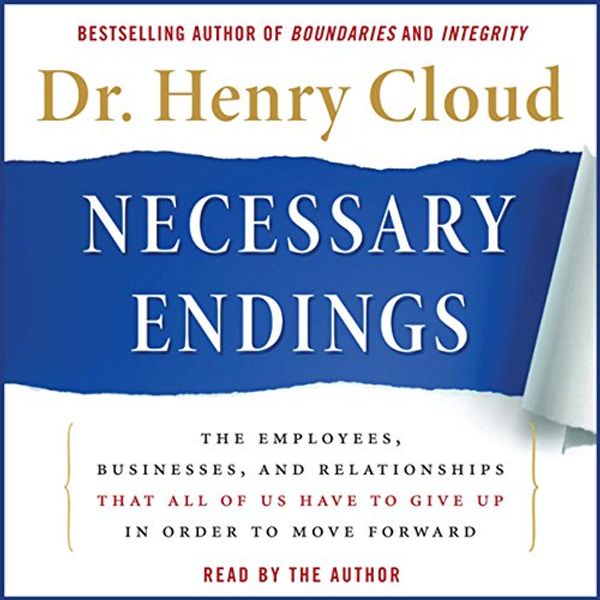 Cover Art for B00NPBGKXM, Necessary Endings: The Employees, Businesses, and Relationships That All of Us Have to Give Up in Order to Move Forward by Henry Cloud