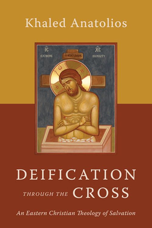 Cover Art for 9780802877987, Deification Through the Cross: An Eastern Christian Theology of Salvation by Khaled Anatolios