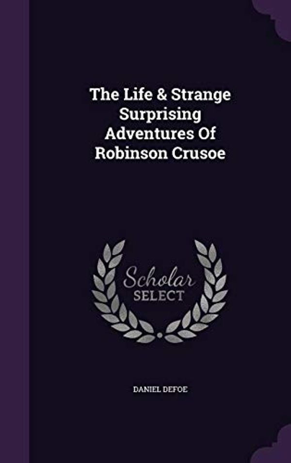Cover Art for 9781346619200, The Life & Strange Surprising Adventures of Robinson Crusoe by Daniel Defoe