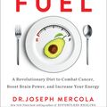 Cover Art for 9781401950774, Fat for Fuel: A Revolutionary Diet to Combat Cancer, Boost Brain Power, and Increase Your Energy by Joseph Mercola