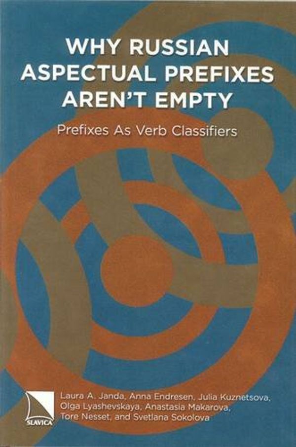 Cover Art for 9780893574093, Why Russian Aspectual Prefixes Aren't Empty by Laura A. Janda, Anna Endresen, Julia Kuznetsova, Olga Lyashevskaya, Anastasia Makarova