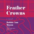 Cover Art for 9780063021877, Feather Crowns by Bobbie Ann Mason