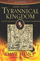 Cover Art for 9781928660767, John Calvin's Tyrannical Kingdom by Dave Hunt