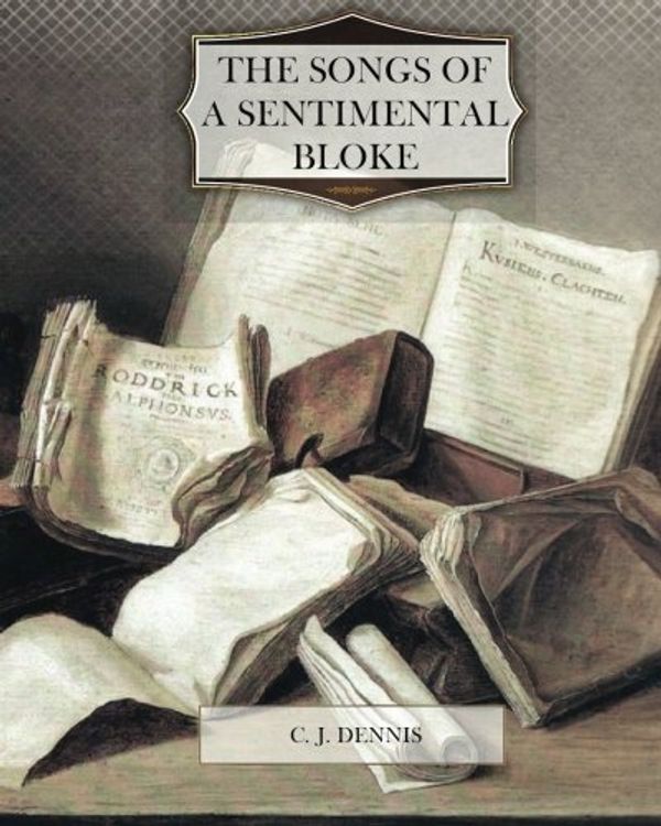 Cover Art for 9781470080556, The Songs of a Sentimental Bloke by C. J. Dennis
