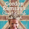 Cover Art for 8601300021218, Gordon Ramsay's Great British Pub Food by Gordon Ramsay