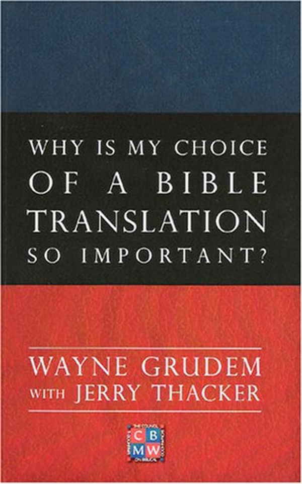 Cover Art for 9780977396801, Why Is My Choice of a Bible Translation So Important? by Wayne Grudem; Jerry Thacker
