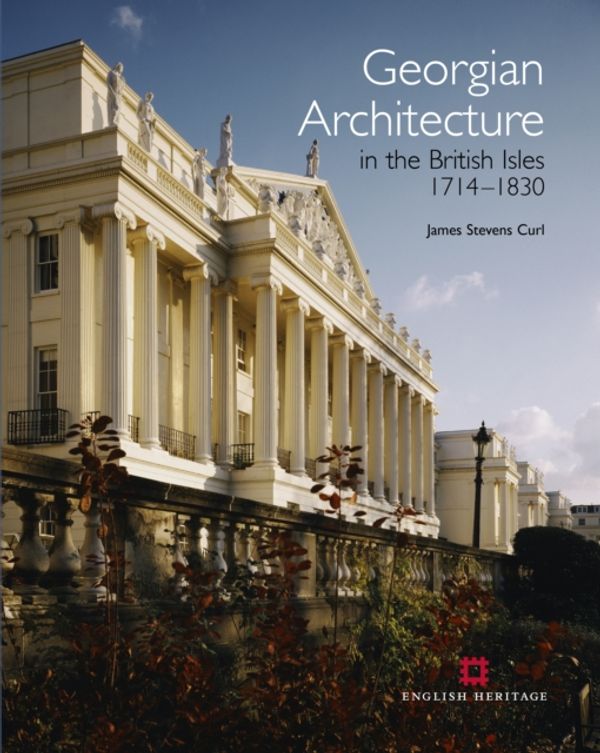 Cover Art for 9781848020863, Georgian Architecture in the British Isles, 1714-1830 by James Stevens Curl