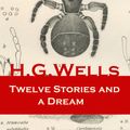 Cover Art for 9788074848674, Twelve Stories and a Dream (The original 1903 edition of 13 fantasy and science fiction short stories) by H.G. Wells