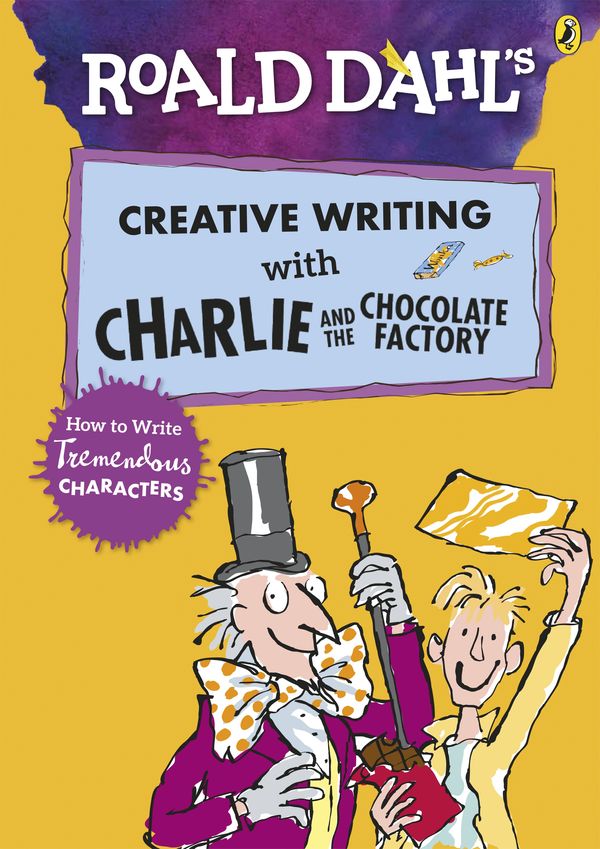 Cover Art for 9780241384565, Roald Dahl's Creative Writing With Charlie And The Chocolate FactoryHow To Write Tremendous Characters by Ladybird