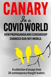 Cover Art for 9781739052539, Canary In a Covid World: How Propaganda and Censorship Changed Our (My) World by Edited by C.H. Klotz, Various Authors, Malone, Dr. Robert & Jill, Dowd, Edward, Fareed, Dr. George, Kory, Dr. Pierre, McCullough, Dr. Peter, Ladapo, Dr. Joseph, Breggin, Dr. Peter & Ginger, Wolf, Naomi, McAdam, Colin