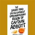 Cover Art for 9781458734402, The Short and Excruciatingly Embarrassing Reign of Captain Abbott by Andrew P Street