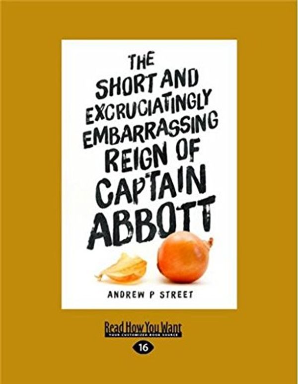 Cover Art for 9781458734402, The Short and Excruciatingly Embarrassing Reign of Captain Abbott by Andrew P Street