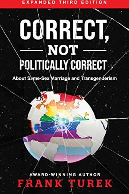Cover Art for B0BZLLLX6Z, Correct, Not Politically Correct: About Same-Sex Marriage and Transgenderism by Turek, Frank