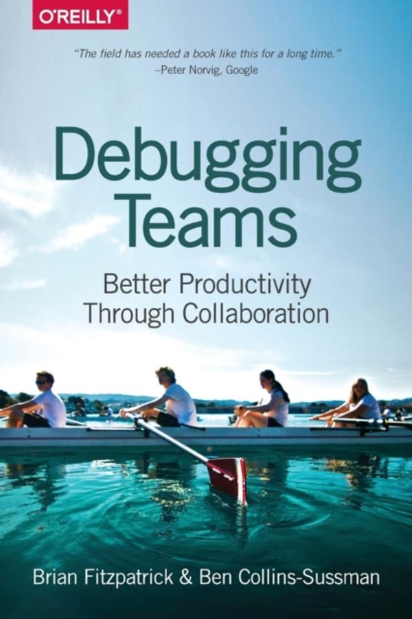 Cover Art for 9781491932056, Debugging Teams: Better Productivity through Collaboration by Brian W. Fitzpatrick