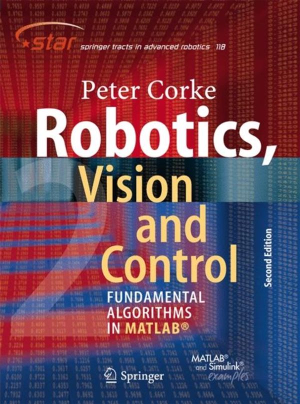 Cover Art for 9783319544120, Robotics, Vision and Control: Fundamental Algorithms In MATLAB® Second, Completely Revised, Extended And Updated Edition (Springer Tracts in Advanced Robotics) by Peter Corke