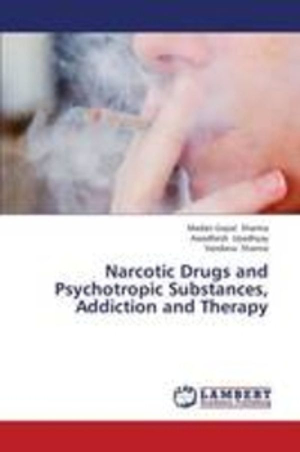 Cover Art for 9783659417757, Narcotic Drugs and Psychotropic Substances, Addiction and Therapy by Sharma Madan Gopal