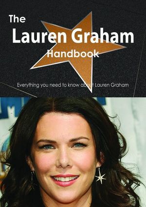 Cover Art for 9781486470730, The Lauren Graham Handbook - Everything you need to know about Lauren Graham by Smith, Emily