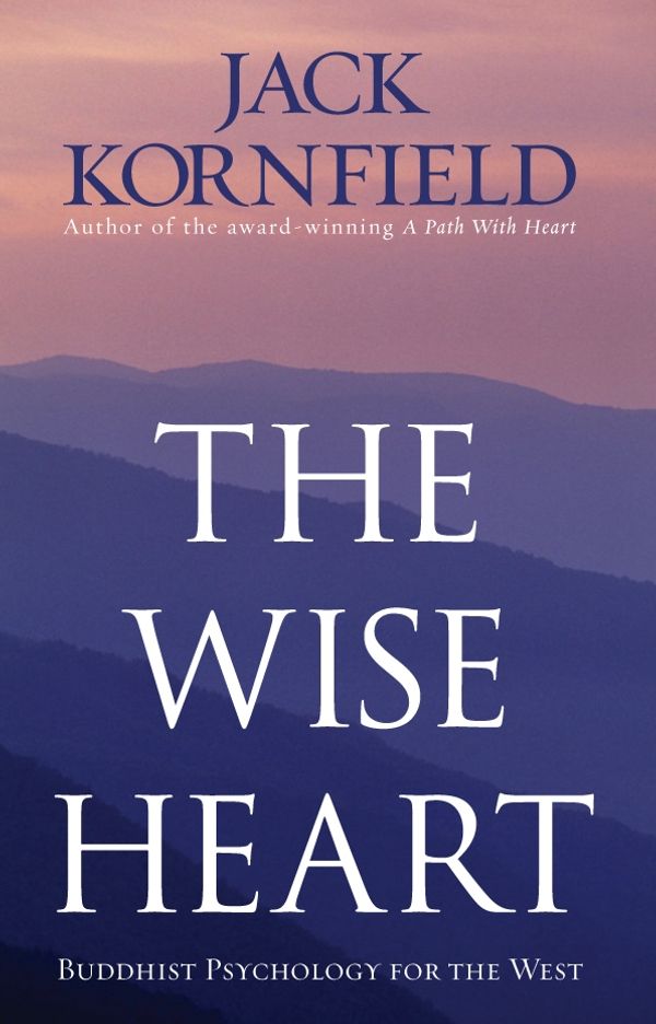 Cover Art for 9781846041259, The Wise Heart: Buddhist Psychology for the West by Jack Kornfield