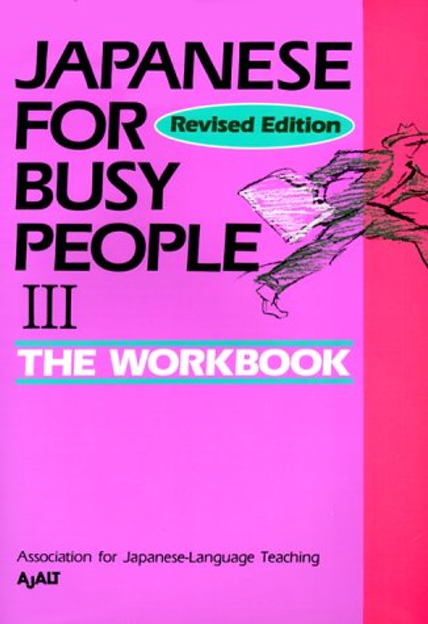 Cover Art for 9784770023315, Japanese for Busy People: Workbook Volume 3 by Association for Japanese-Language Teaching (Ajalt)