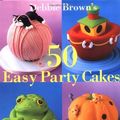 Cover Art for 0676251818550, 50 Easy Party Cakes by Debbie Brown