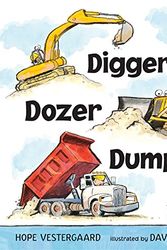 Cover Art for 9780763650780, Digger, Dozer, Dumper by Hope Vestergaard, David Slonim