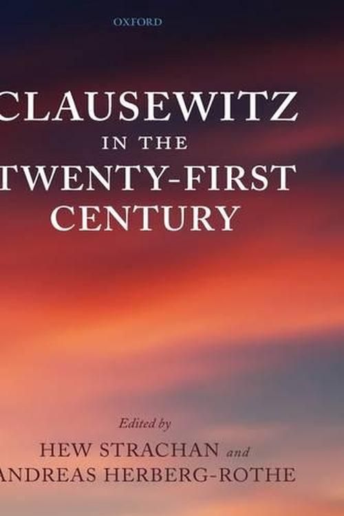 Cover Art for 9780199232024, Clausewitz in the Twenty-first Century by Hew Strachan
