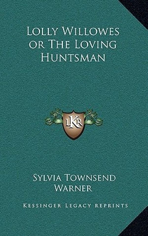 Cover Art for 9781163209394, Lolly Willowes or the Loving Huntsman by Sylvia Townsend Warner