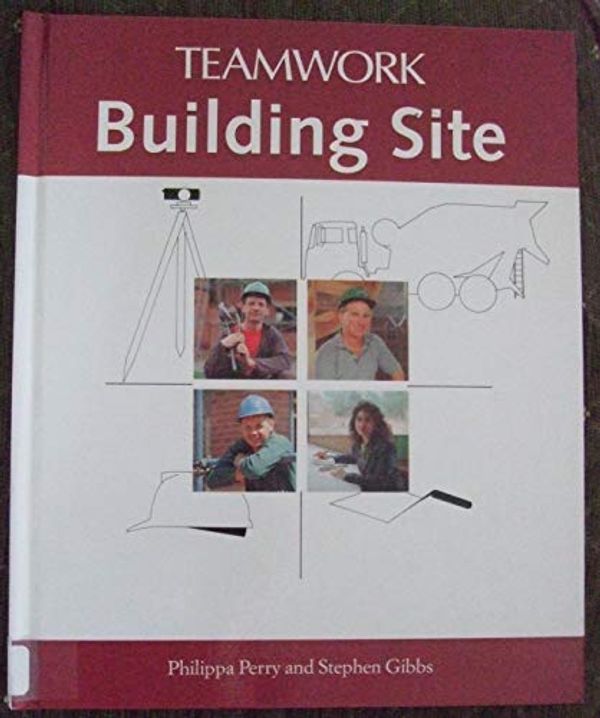 Cover Art for 9780750210980, Building Site (Teamwork) by Stephen Gibbs