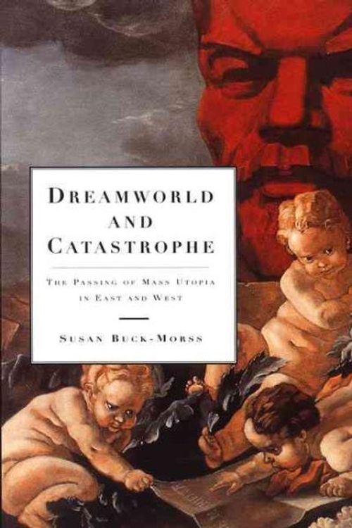 Cover Art for 9780262523318, Dreamworld and Catastrophe by Susan Buck-Morss