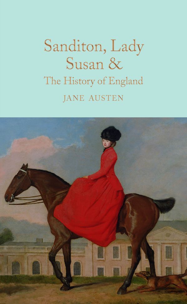Cover Art for 9781909621688, Sanditon, Lady Susan, & the History of EnglandThe Juvenilia and Shorter Works of Jane Austen by Jane Austen