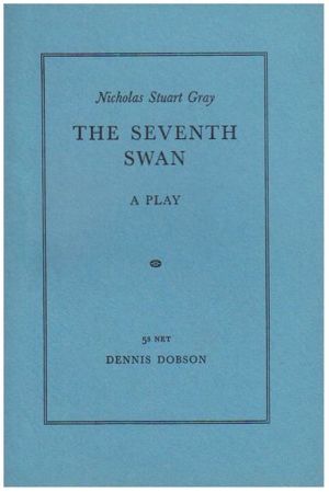 Cover Art for 9780234777145, The Seventh Swan: Play by Nicholas Stuart Gray
