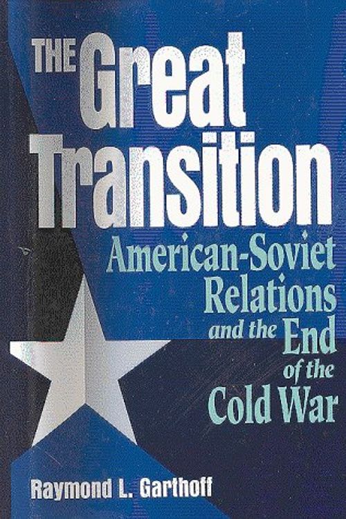 Cover Art for 9780815730590, The Great Transition: American-Soviet Relations and the End of the Cold War by Raymond L. Garthoff