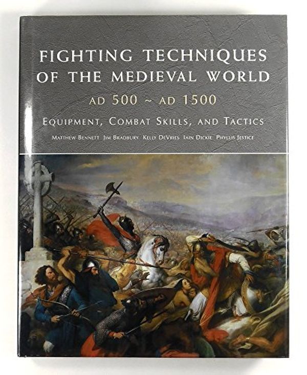 Cover Art for 9780312348205, Fighting Techniques of the Medieval World by Matthew Bennett, Jim Bradbury, Kelly DeVries, Iain Dickie, Phyllis Jestice