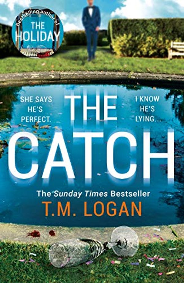 Cover Art for B07XWLZJ18, The Catch: The unmissable new thriller from the bestselling author of THE HOLIDAY by T.m. Logan