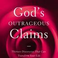 Cover Art for 0025986345761, God's Outrageous Claims by Lee Strobel, Bestselling Author of Case for Christ