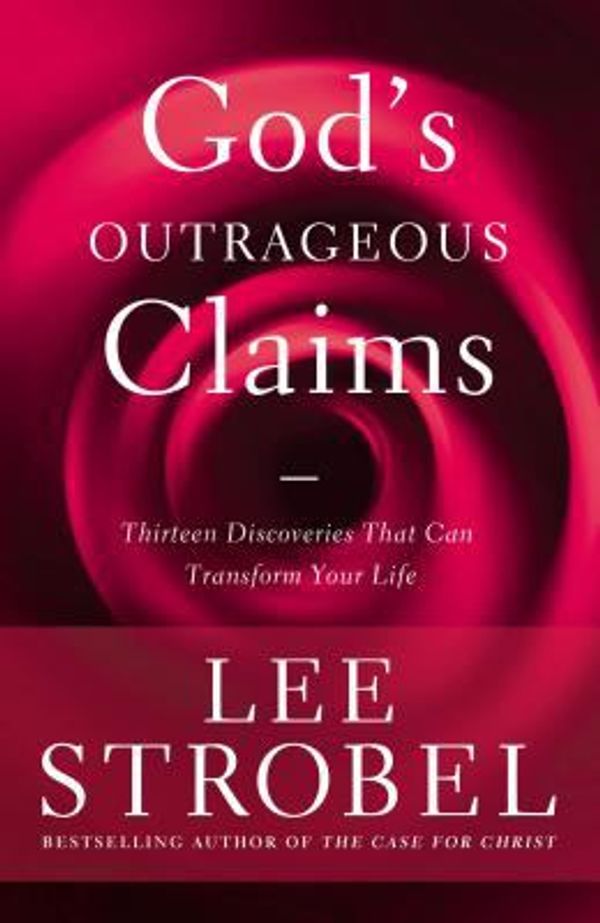 Cover Art for 0025986345761, God's Outrageous Claims by Lee Strobel, Bestselling Author of Case for Christ