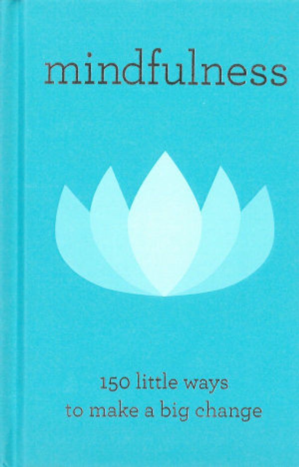 Cover Art for 9780648559429, Mindfulness - 150 Little Ways to Make a Big Change by Honey Pty Ltd