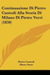 Cover Art for 9781120569011, Continuazione Di Pietro Custodi Alla Storia Di Milano Di Pietro Verri (1850) by Pietro Custodi