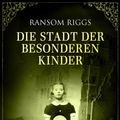 Cover Art for 9783426428290, Die Stadt der besonderen Kinder by Ransom Riggs