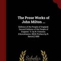 Cover Art for 9781298603968, The Prose Works of John Milton ...Defence of the People of England. Second Defenc... by John Milton, St. John, James Augustus, Charles Richard Sumner
