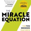 Cover Art for 9781473695948, The Miracle Equation: The Two Decisions That Move Your Biggest Goals from Possible, to Probable, to Inevitable: from the author of The Miracle Morning by Hal Elrod