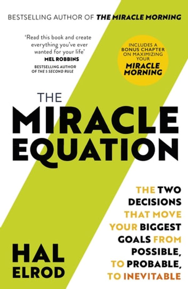 Cover Art for 9781473695948, The Miracle Equation: The Two Decisions That Move Your Biggest Goals from Possible, to Probable, to Inevitable: from the author of The Miracle Morning by Hal Elrod